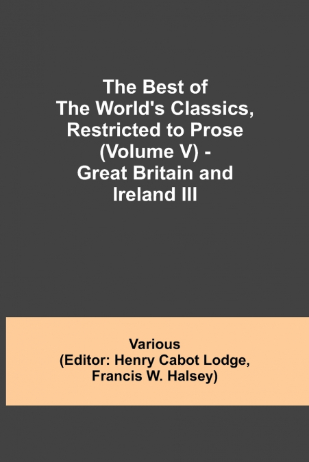 The Best Of The World’S Classics, Restricted To Prose (Volume V) - Great Britain And Ireland Iii