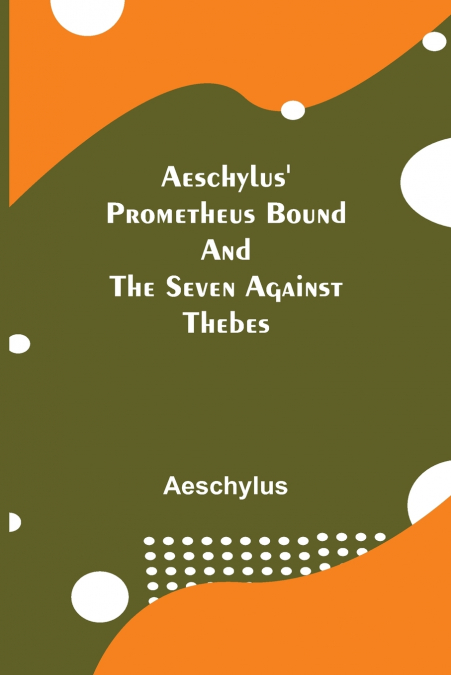 Aeschylus’ Prometheus Bound and the Seven Against Thebes