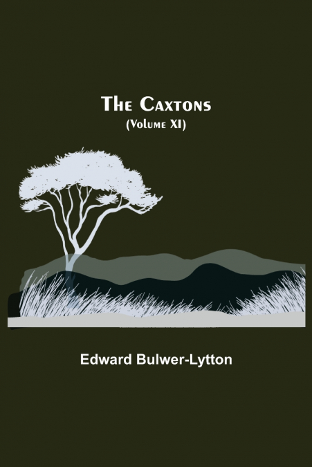 The Caxtons, (Volume Xi)
