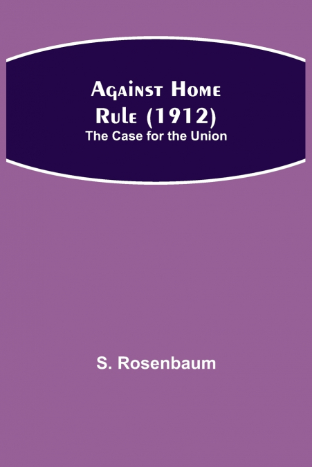Against Home Rule (1912); The Case For The Union