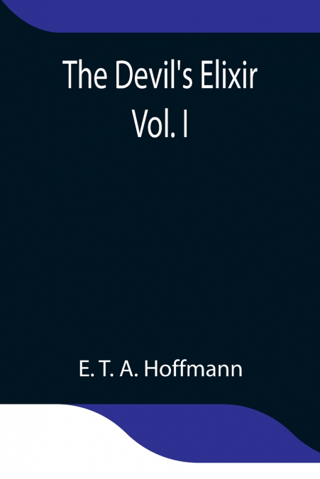 The Devil’s Elixir  Vol. I