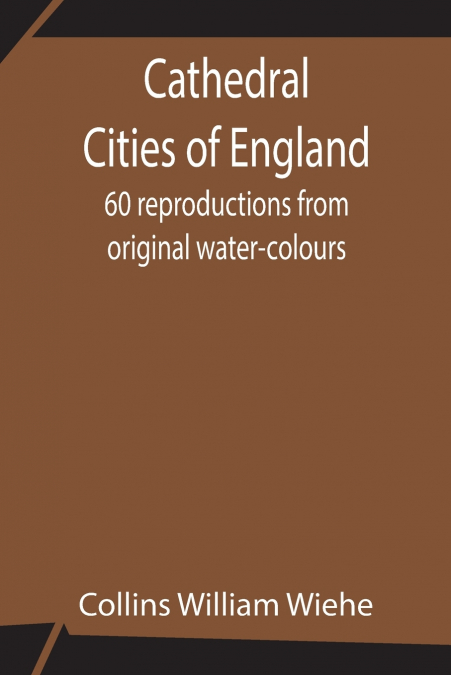 Cathedral Cities of England;  60 reproductions from original water-colours