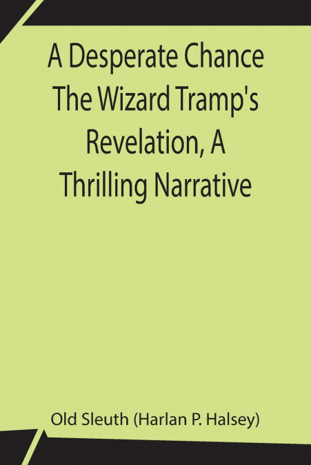 A Desperate Chance The Wizard Tramp’s Revelation, A Thrilling Narrative