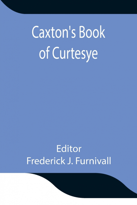 Caxton’S Book Of Curtesye