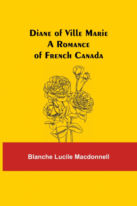 Diane Of Ville Marie A Romance Of French Canada