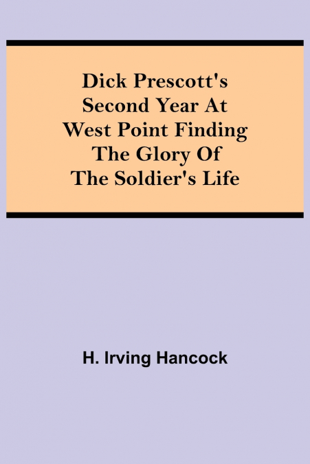 Dick Prescott’S Second Year At West Point Finding The Glory Of The Soldier’S Life