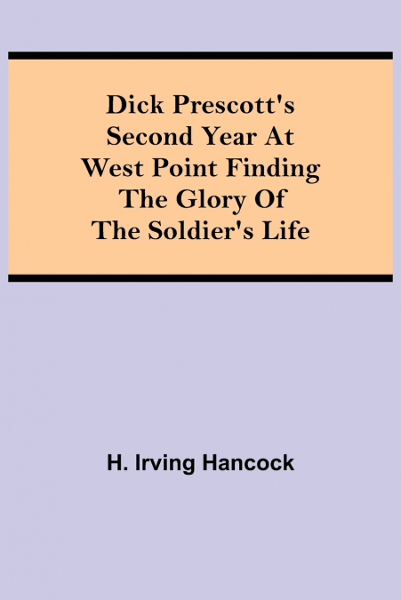 Dick Prescott’s Second Year at West Point Finding the Glory of the Soldier’s Life