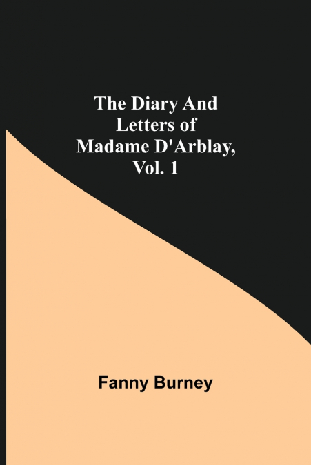 The Diary And Letters Of Madame D’Arblay, Vol. 1