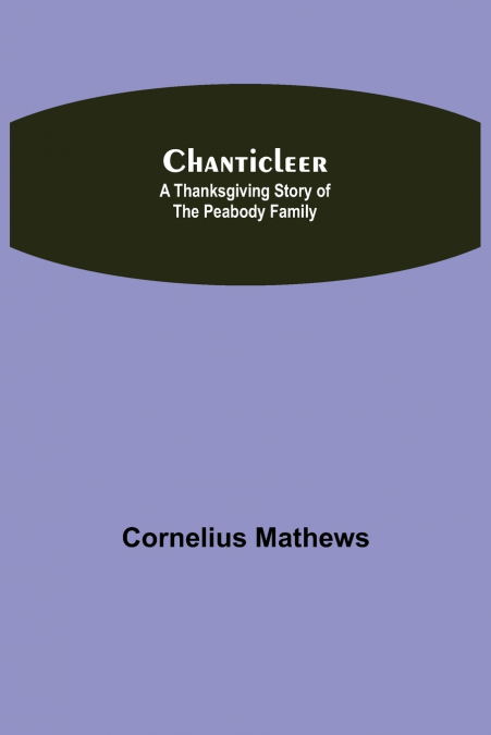 Chanticleer; A Thanksgiving Story Of The Peabody Family