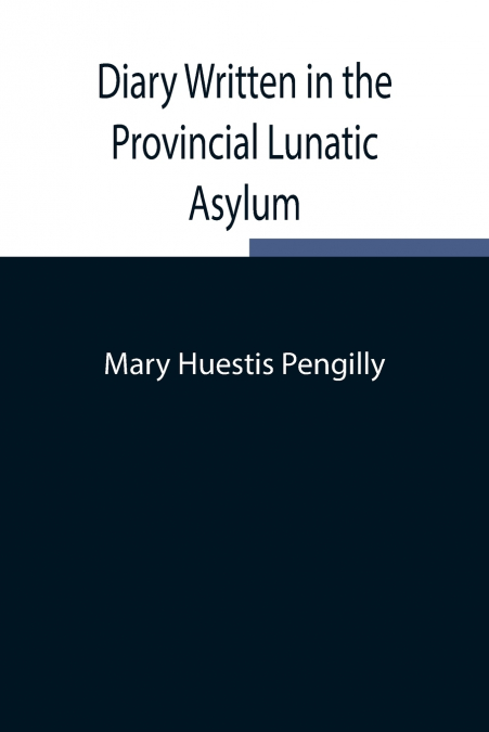 Diary Written In The Provincial Lunatic Asylum
