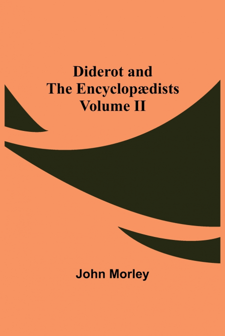 Diderot and the Encyclopædists Volume II