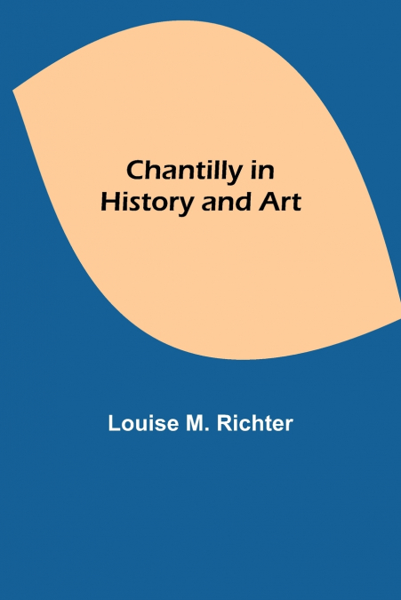 Chantilly In History And Art