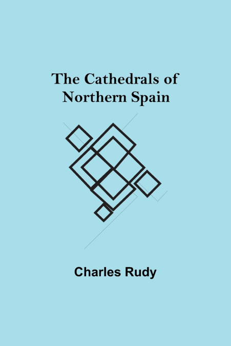 The Cathedrals Of Northern Spain