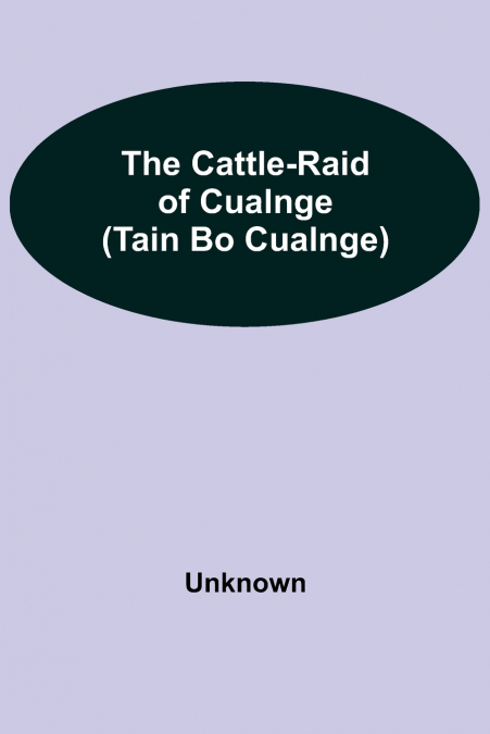 The Cattle-Raid of Cualnge (Tain Bo Cualnge)