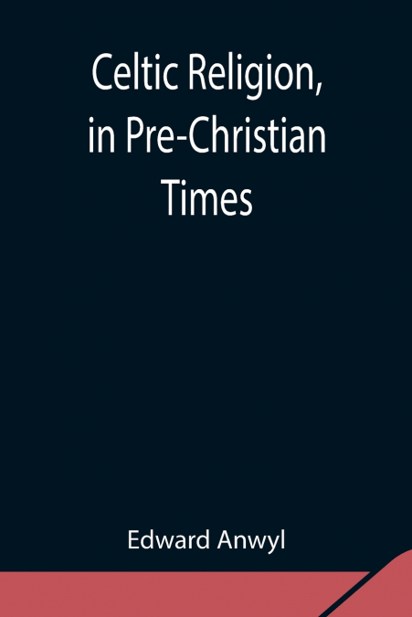 Celtic Religion, in Pre-Christian Times