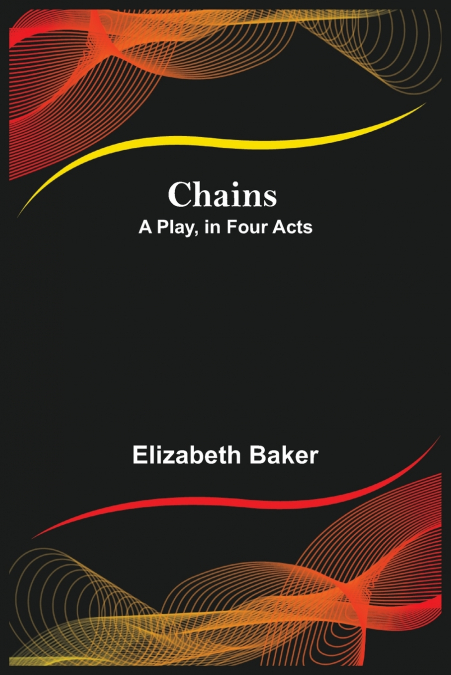 Chains; A Play, in Four Acts