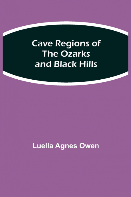 Cave Regions of the Ozarks and Black Hills