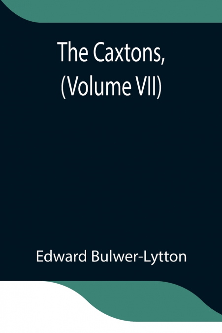 The Caxtons, (Volume Vii)