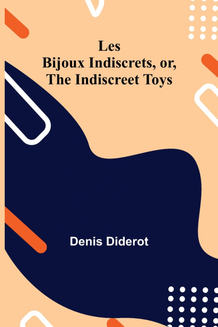 Les Bijoux Indiscrets, or, The Indiscreet Toys