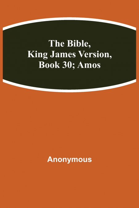 The Bible, King James version, Book 30; Amos