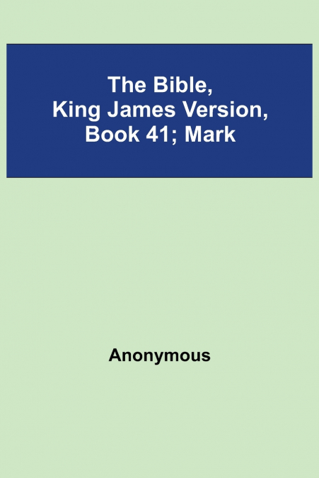 The Bible, King James Version, Book 41; Mark