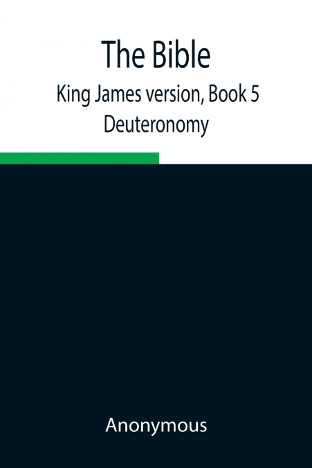 The Bible, King James Version, Book 5; Deuteronomy