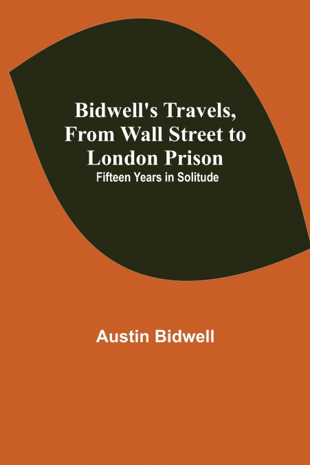 Bidwell’S Travels, From Wall Street To London Prison