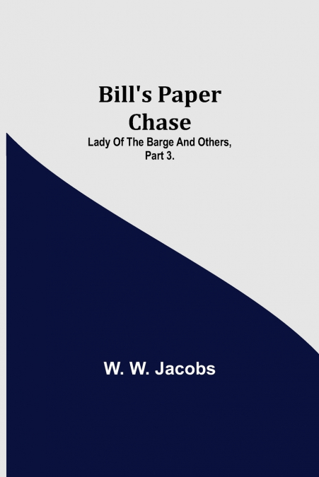 Bill’S Paper Chase; Lady Of The Barge And Others, Part 3.