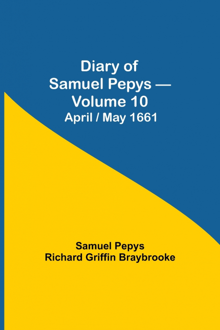 Diary of Samuel Pepys - Volume 10