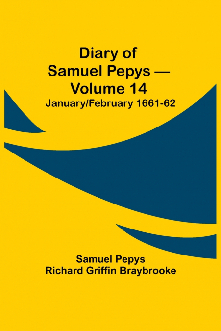 Diary of Samuel Pepys - Volume 14