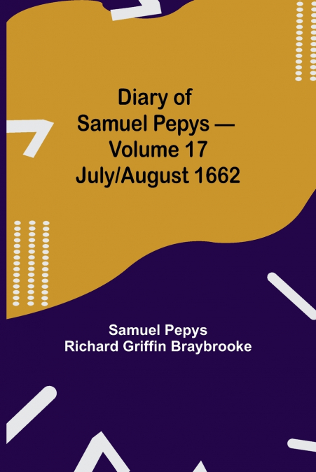 Diary Of Samuel Pepys - Volume 17