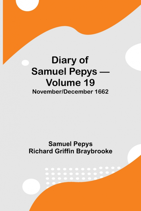 Diary Of Samuel Pepys - Volume 19