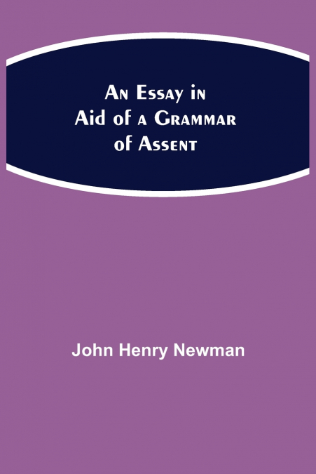 An Essay In Aid Of A Grammar Of Assent