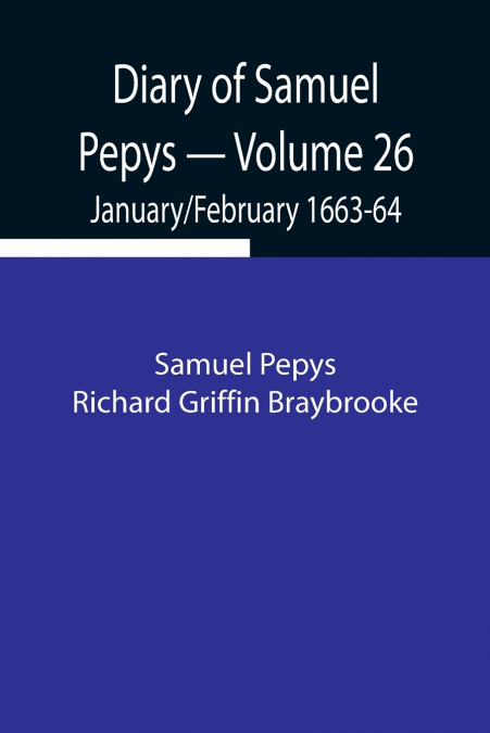 Diary Of Samuel Pepys - Volume 26