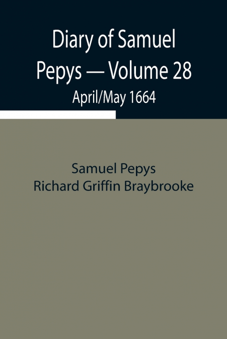 Diary Of Samuel Pepys - Volume 28
