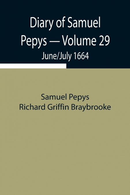 Diary Of Samuel Pepys - Volume 29