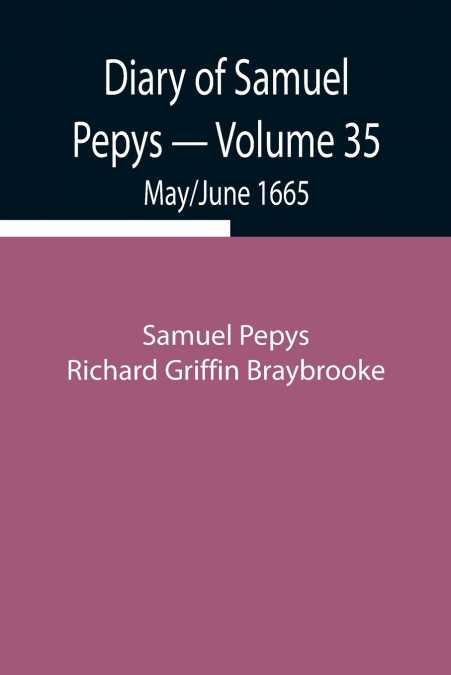 Diary Of Samuel Pepys - Volume 35