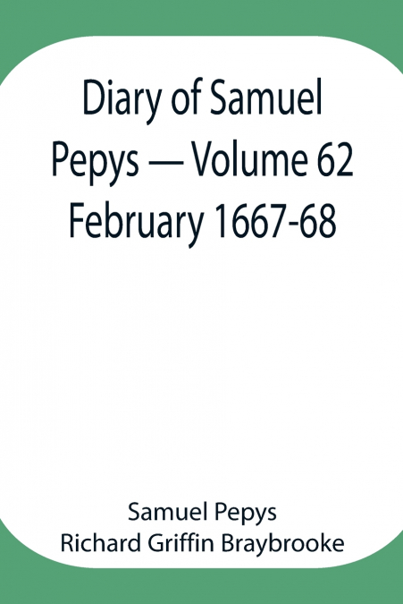 Diary Of Samuel Pepys - Volume 62