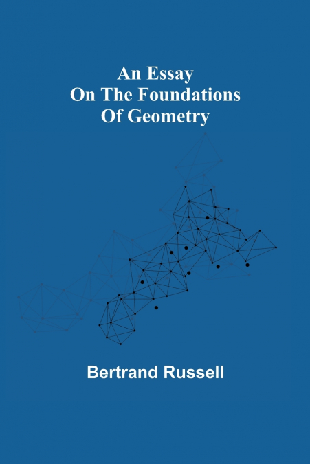 An Essay On The Foundations Of Geometry