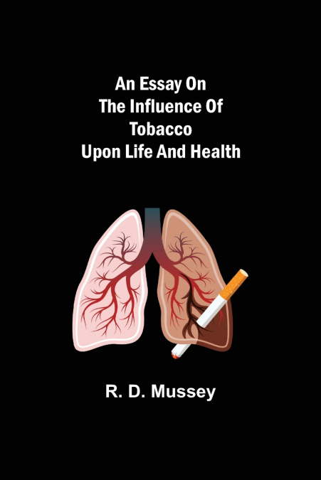 An Essay On The Influence Of Tobacco Upon Life And Health