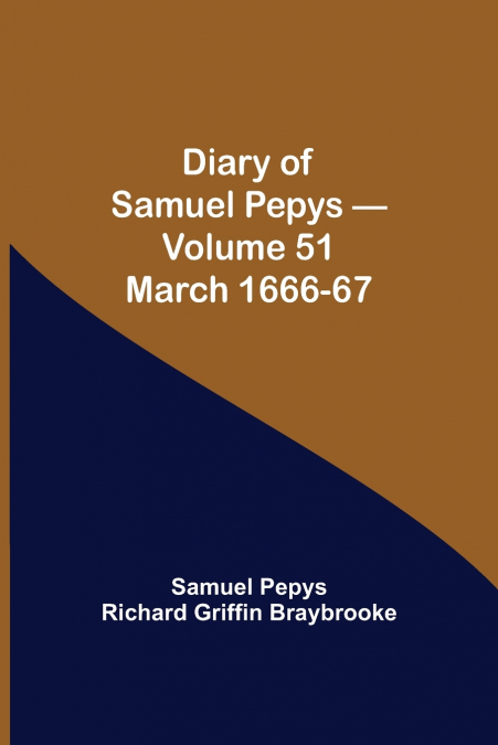 Diary Of Samuel Pepys - Volume 51
