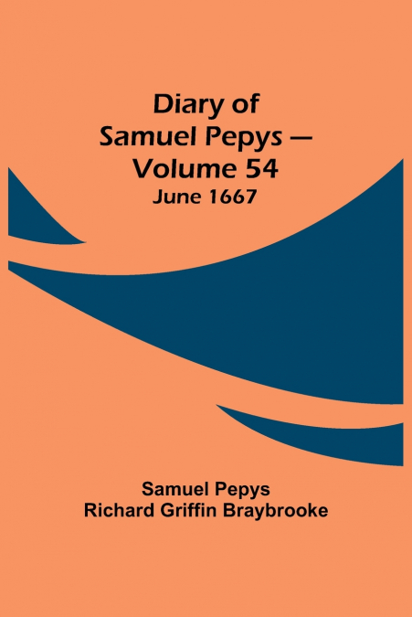 Diary Of Samuel Pepys - Volume 54