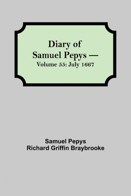 Diary Of Samuel Pepys - Volume 55