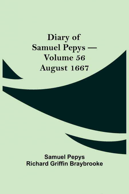 Diary Of Samuel Pepys - Volume 56