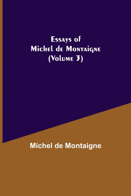 Essays of Michel de Montaigne (Volume 3)