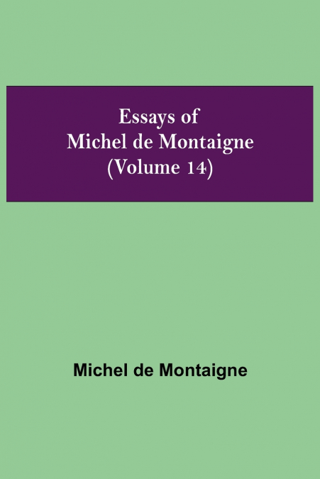 Essays Of Michel De Montaigne (Volume 14)