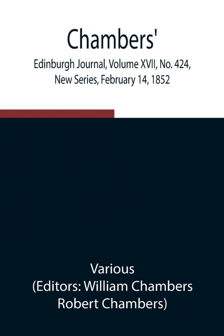 Chambers’ Edinburgh Journal, Volume Xvii, No. 424, New Series, February 14, 1852