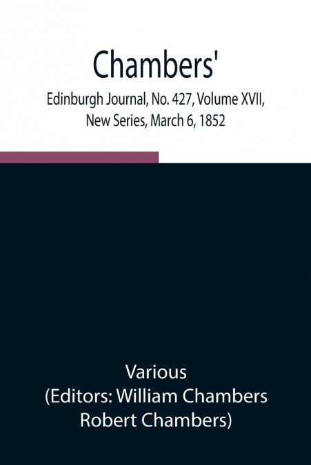 Chambers’ Edinburgh Journal, No. 427, Volume XVII, New Series, March 6, 1852
