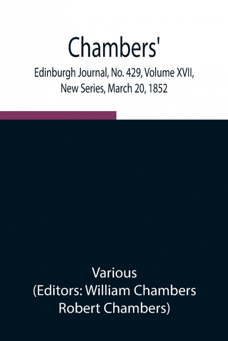 Chambers’ Edinburgh Journal, No. 429, Volume XVII, New Series, March 20, 1852
