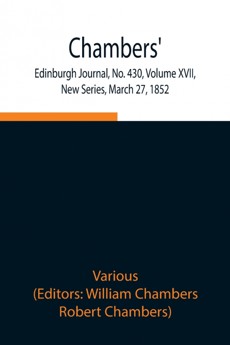 Chambers’ Edinburgh Journal, No. 430, Volume Xvii, New Series, March 27, 1852